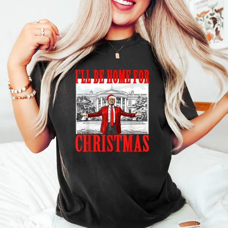 Trump I'll Be Home for Christmas Shirt, Humorous Trump Christmas T-Shirt, Christmas Republican Shirt, Christmas Santa...