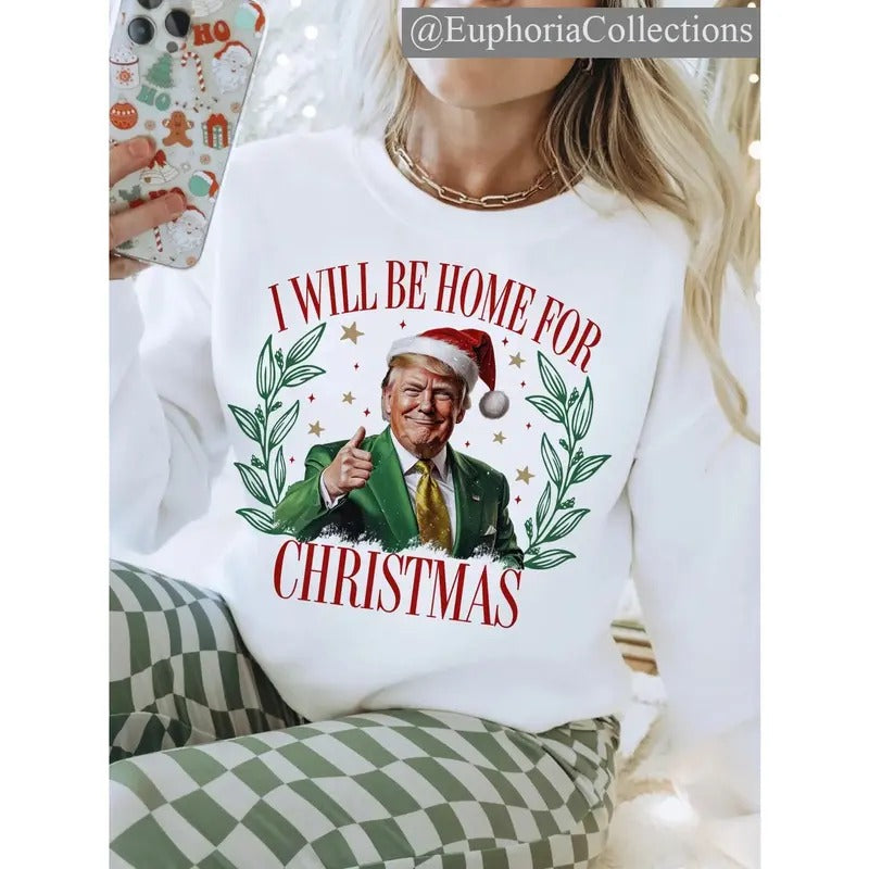 #Trump I'll Be Home for Christmas Sweater, Hoodie, Tee, Humorous #Trump Christmas T-Shirt , Global Trending Outfits...