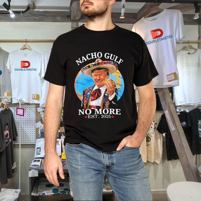 Trump Nacho Gulf No More Est 2025 Taco Shirts
