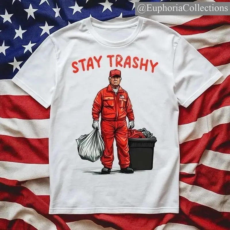 #Trump Stay Trashy T-Shirt MAGA GARBAGE Tee , Global Trending Outfits Hoodie, Sweatshirt | TeeBloomCo.com