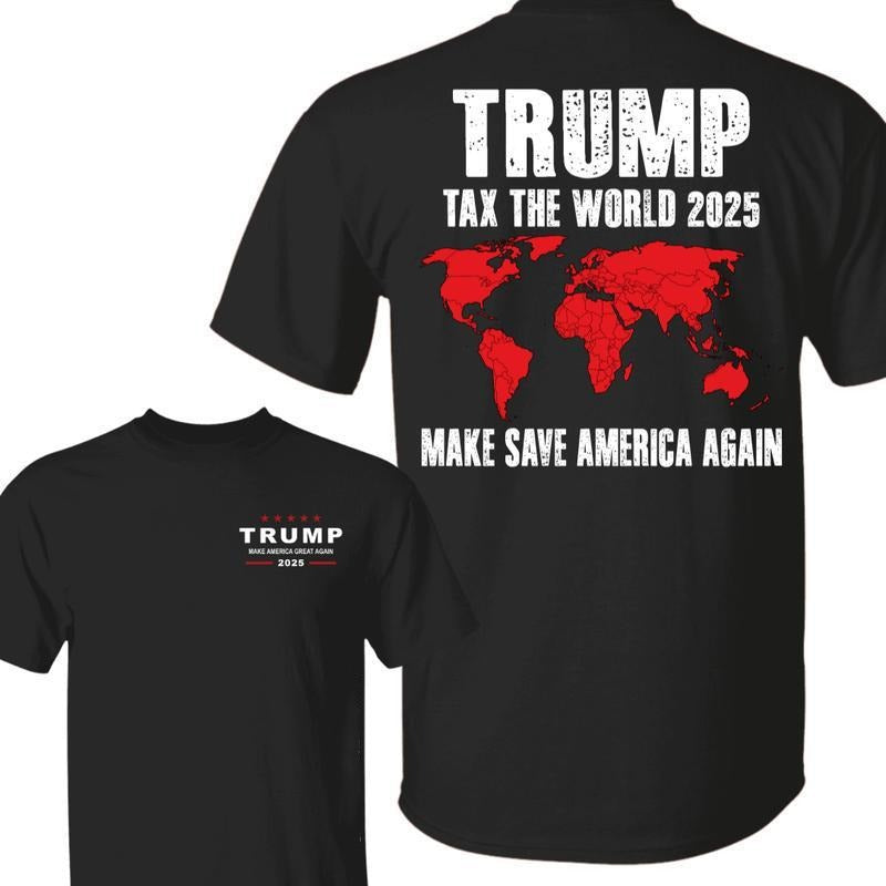 Trump Tax The World 2025 Shirt, Trump Make Save America Again 2025, Gift For Trump Supporters Hoodie, Sweatshirt
