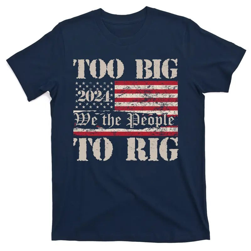 Trump Too Big To Rig We The People Donald Trump JD Vance 2024 USA T-Shirt Hoodie, Sweatshirt | TeeBloomCo.com