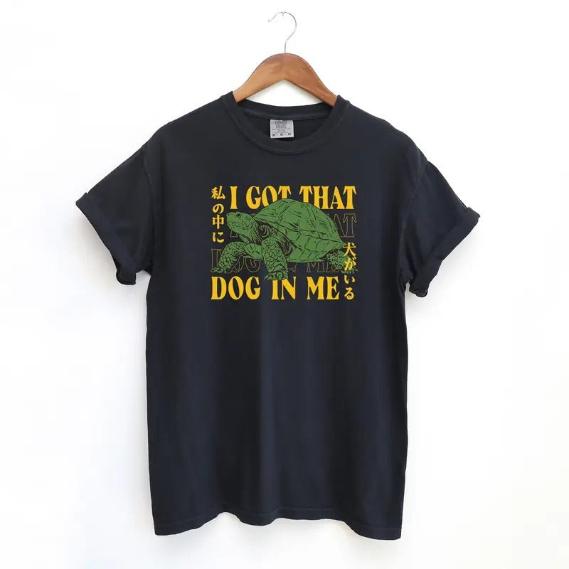 Turtle I got That Dog In Me Tshirt, Tuff Comfort Colors Shirt, Funny Meme Turtle Tshirt Hoodie, Sweatshirt | TeeBloomCo.com