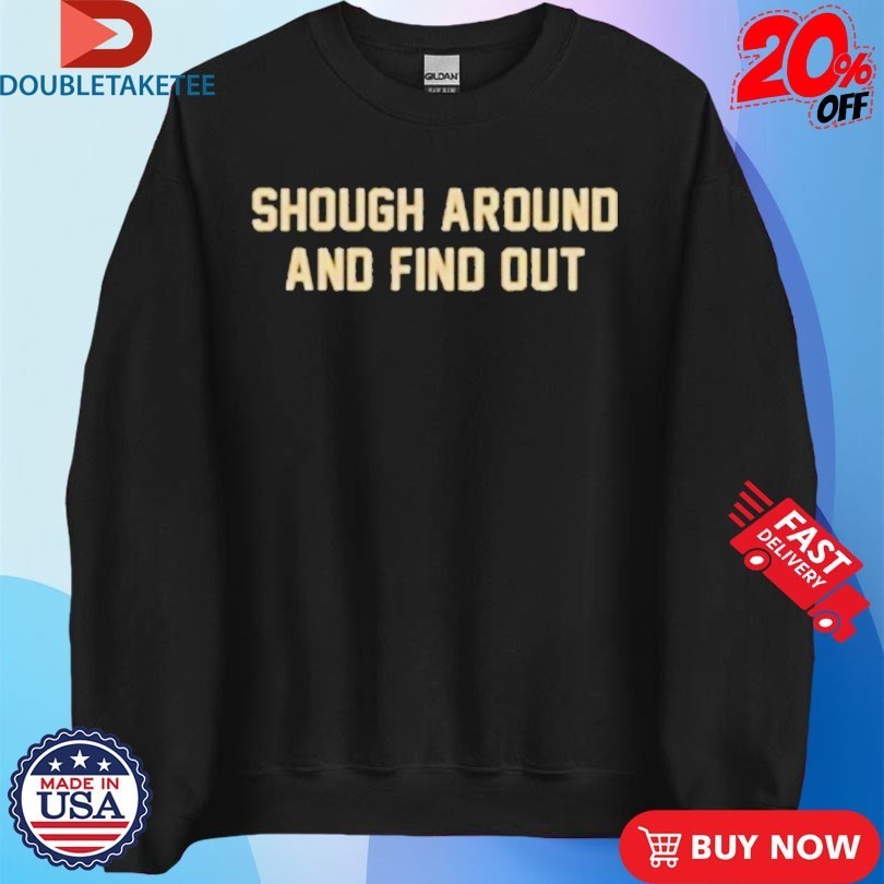 Tyler Shough Around And Find Out Shirts