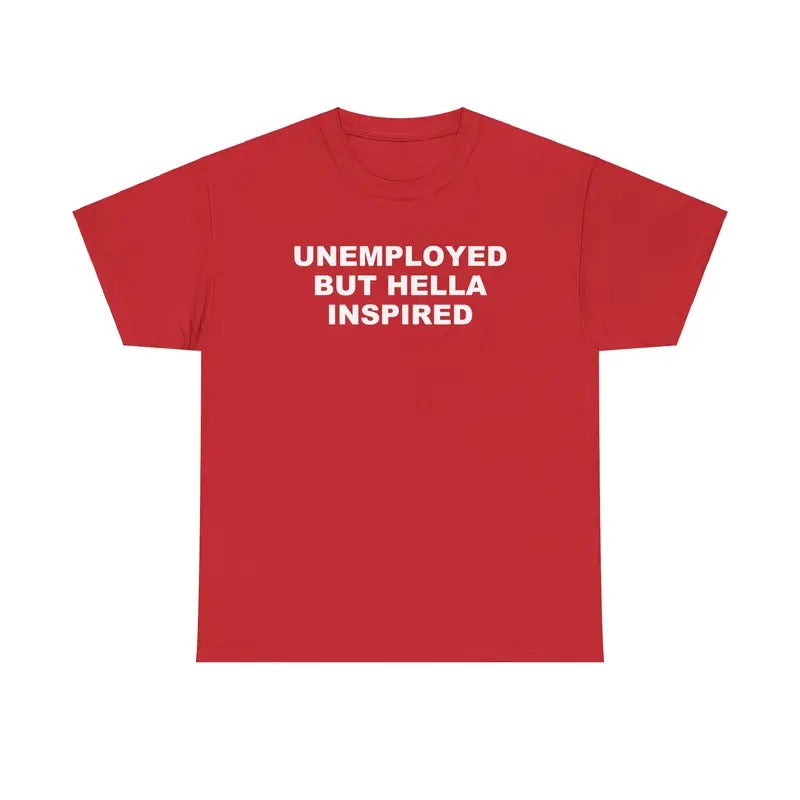Unemployed but Hella Inspired Unisex Tshirt Hoodie, Sweatshirt | TeeBloomCo.com
