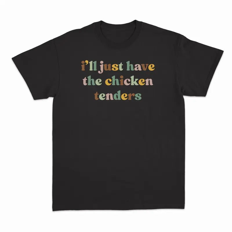 Unisex I'll Have the Chicken Tenders Sweatshirt, T-Shirt  and Hoodie | TeeBloomCo.com