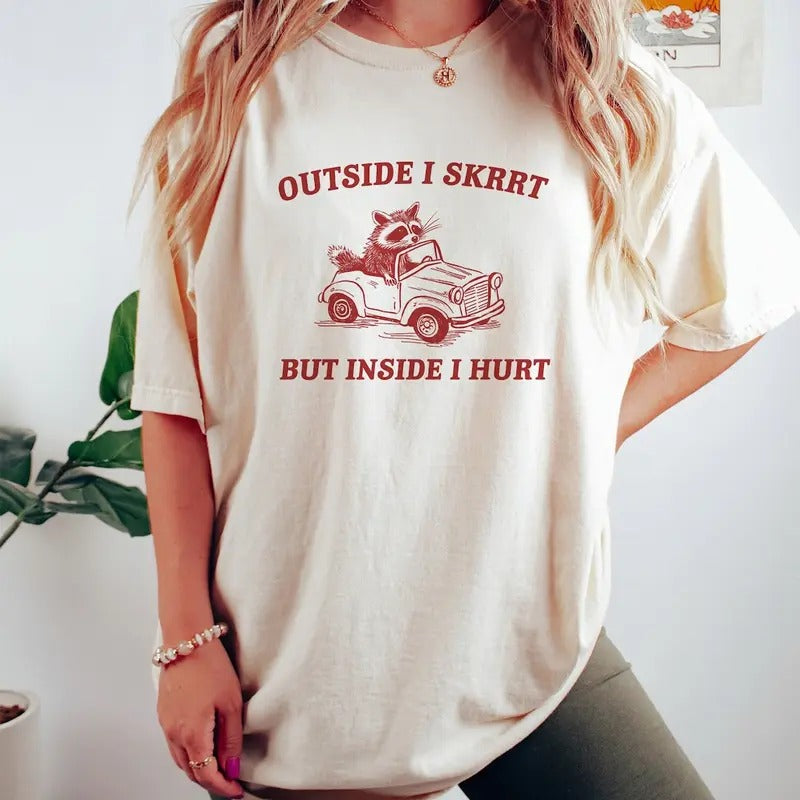 Unisex Outside I Skrrt Inside I Hurt Shirt, Raccoon T Shirt Hoodie, Sweatshirt | TeeBloomCo.com