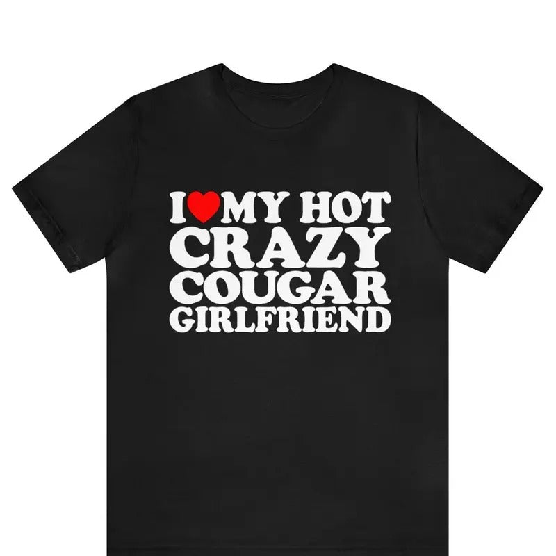 Valentine Shirt, I Love My Hot Crazy Cougar Girlfriend Shirt Cotton Menswear Hoodie, Sweatshirt | TeeBloomCo.com