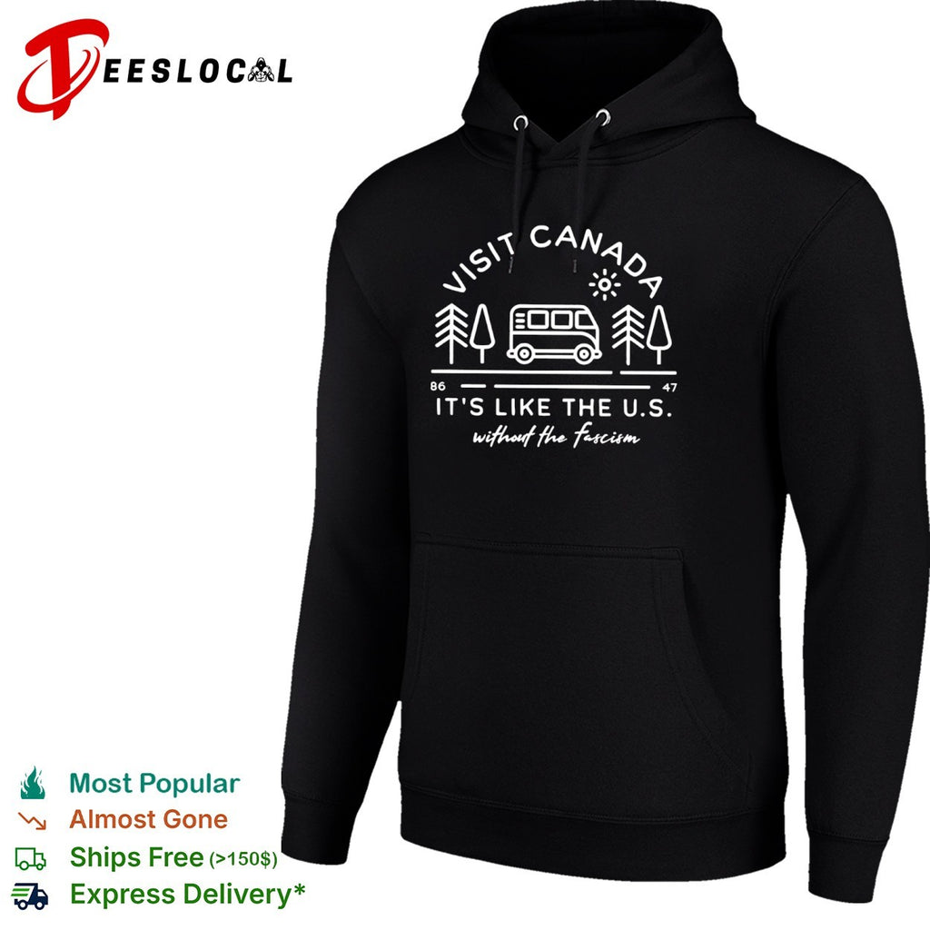 Visit Canada its like the US without the fascism travel road trip adventure shirt