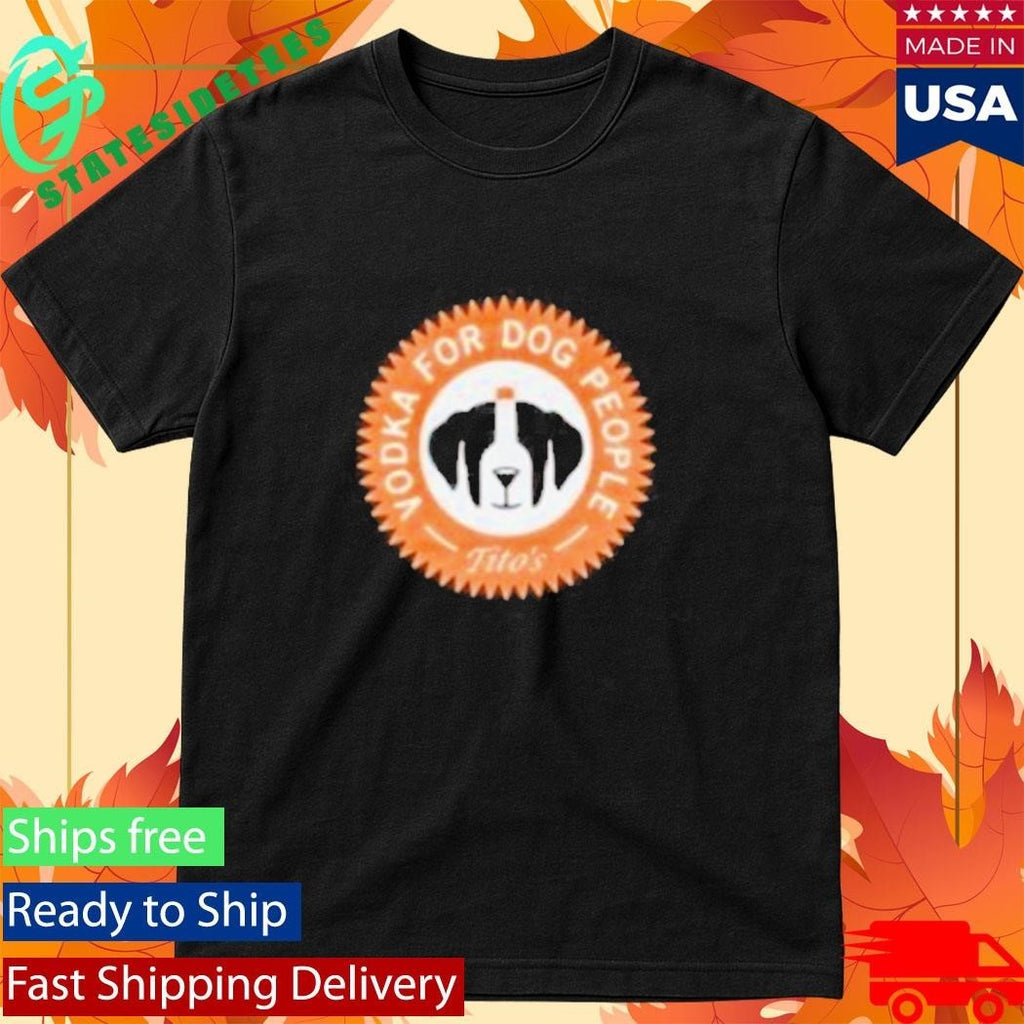 Vodka For Dog People Tito’s Shirt