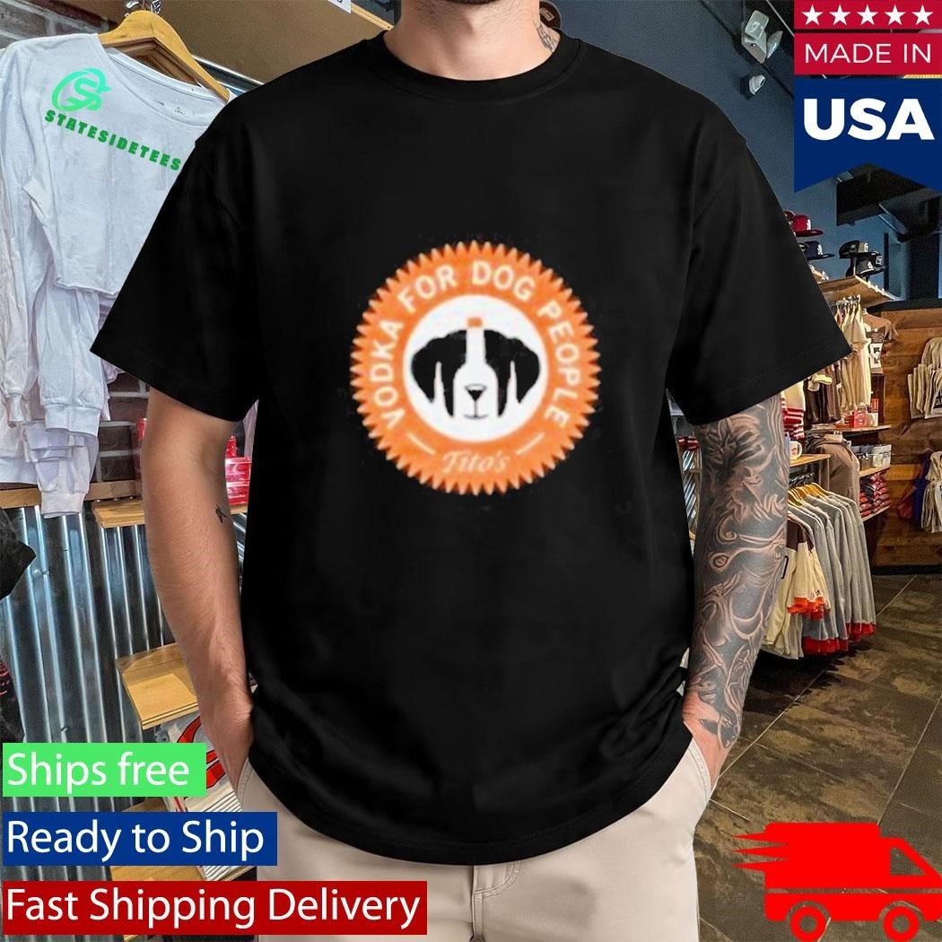 Vodka For Dog People Tito’s Shirt