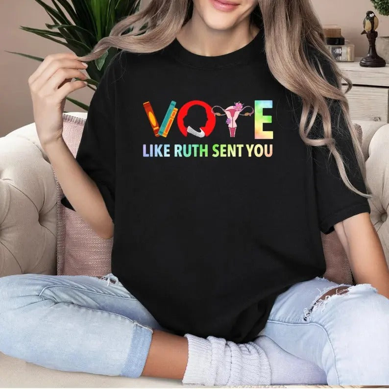 Vote Like Ruth Sent You T-Shirt, Women Right Shirt, Feminist Gift Tee, Empowering Political Human Right...