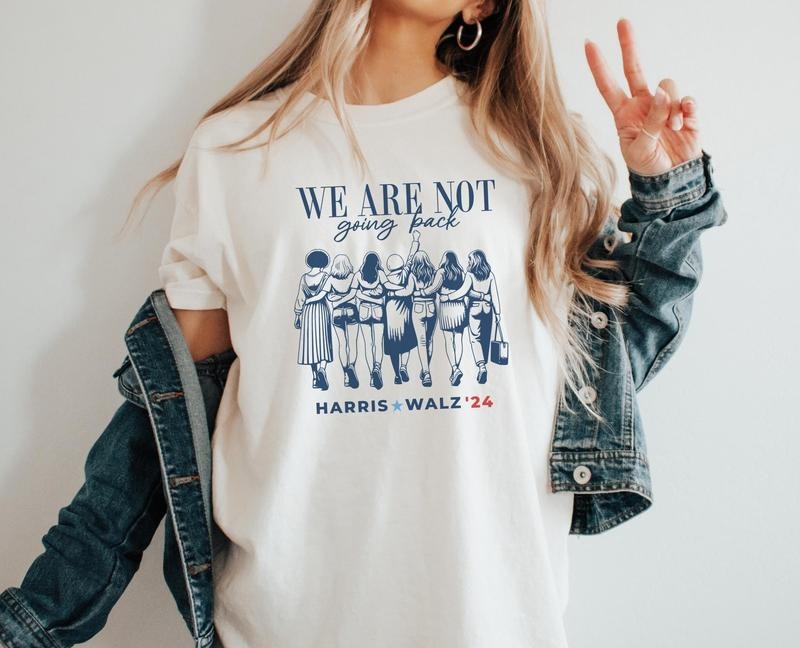 We Are Not Going Back, Vote Harris Walz Shirt, Empowered Women, Feminism Shirt, Vote for Kamala Democratic Election 2024...