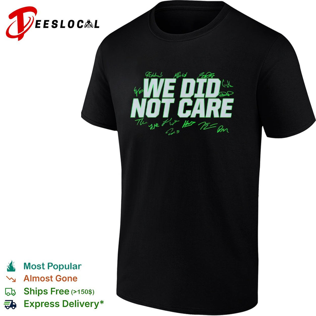 We Did Not Care Seattle Seahawks signatures shirt