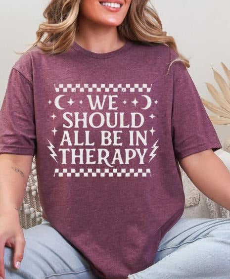 We Should All Be in Therapy T-Shirt
