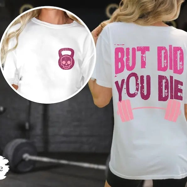 Weightlifting T-Shirt, But Did You Die  Colors, Funny Tee, Oversized Work Out Tee, Pump Cover, Women Gym Shirt, Shirts...