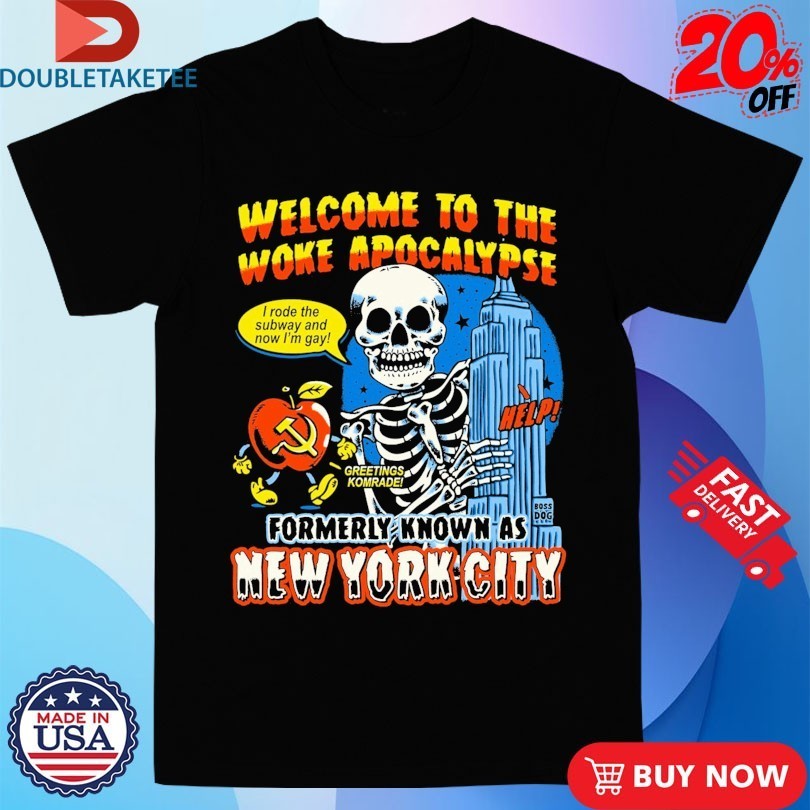 Welcome To The Woke Apocalypse Formerly Known As New York City I Rode The Subway And Now I’m Gay Greetings Komrade Help Skeleton Shirts