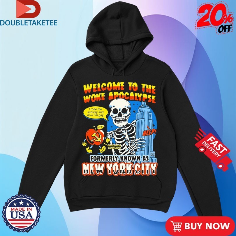 Welcome To The Woke Apocalypse Formerly Known As New York City I Rode The Subway And Now I’m Gay Greetings Komrade Help Skeleton Shirts