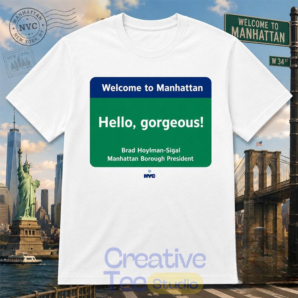 Welcome to Manhattan Hello Gorgeous Brad Hoylman Sigal T-Shirt