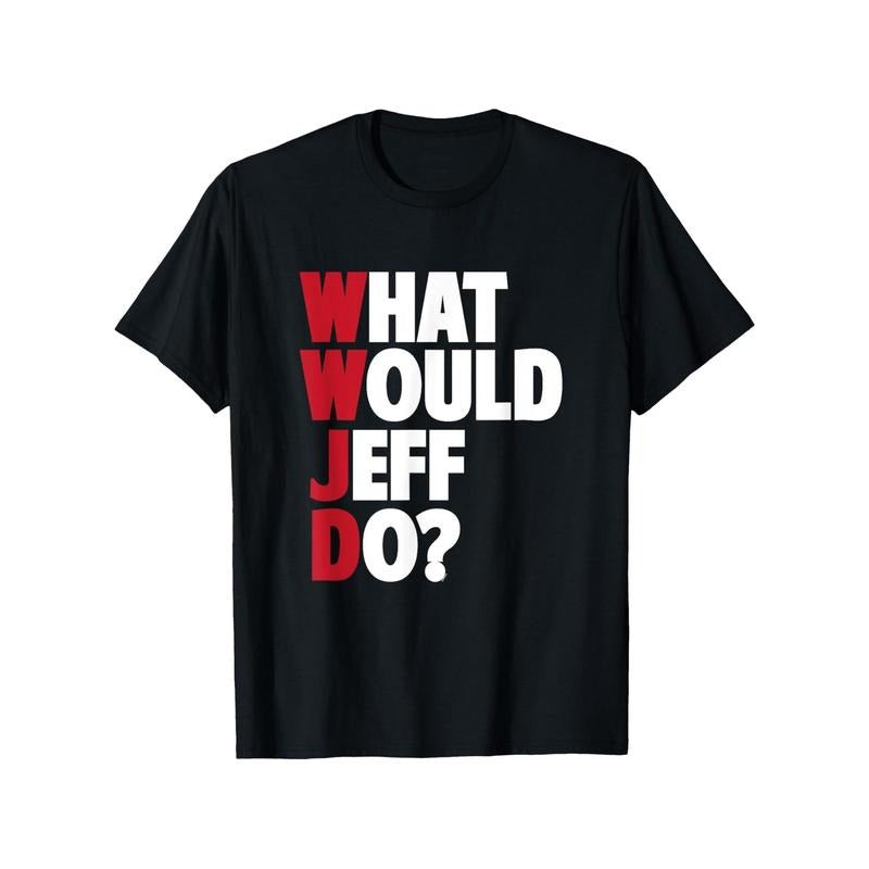 What Would Jeff Do? - Hilarious Sarcastic 100% Cotton T-Shirt | Perfect Gift for Friends & Family | Casual Fit,...