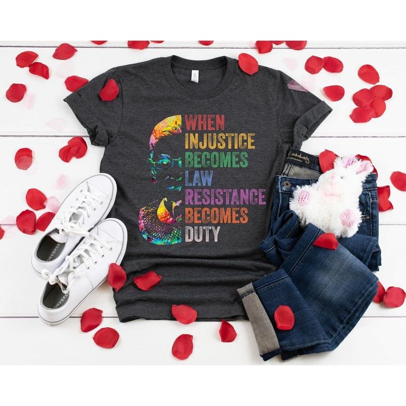 When Injustice Becomes Law Shirt, Notorious RBG Shirt, Political t-shirt Hoodie, Sweatshirt | TeeBloomCo.com
