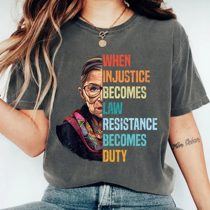 When Injustice Becomes Law Shirt, Resistance Becomes Duty Ruth Bader Ginsburg, RBG Tee, Reproductive Right, Feminist...
