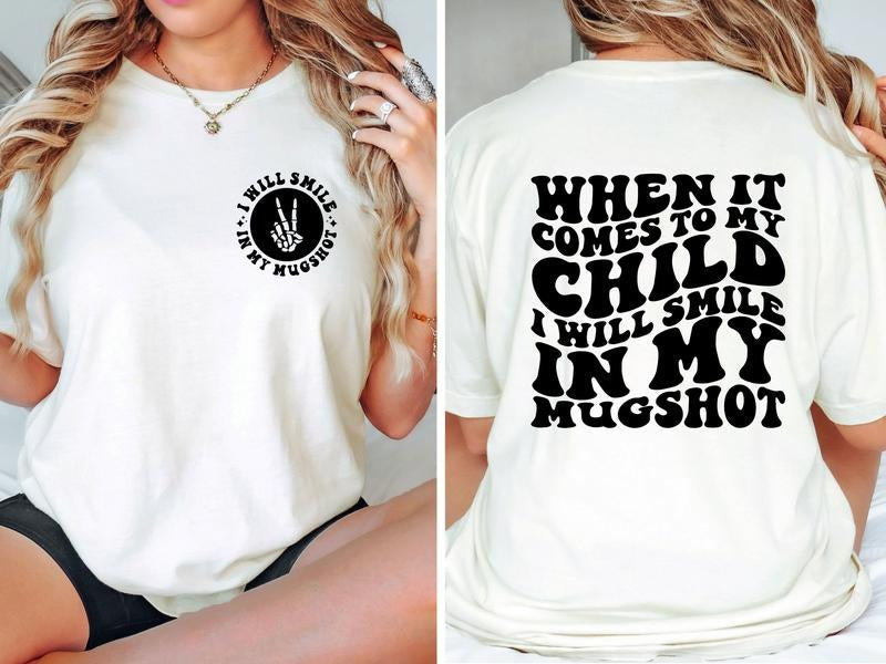 When It Comes To My Child I Will Smile In My Mugshot Shirt Mom Shirt Funny Mom Shirt Mom Life Unisex Fit Hoodie, Sweatshirt