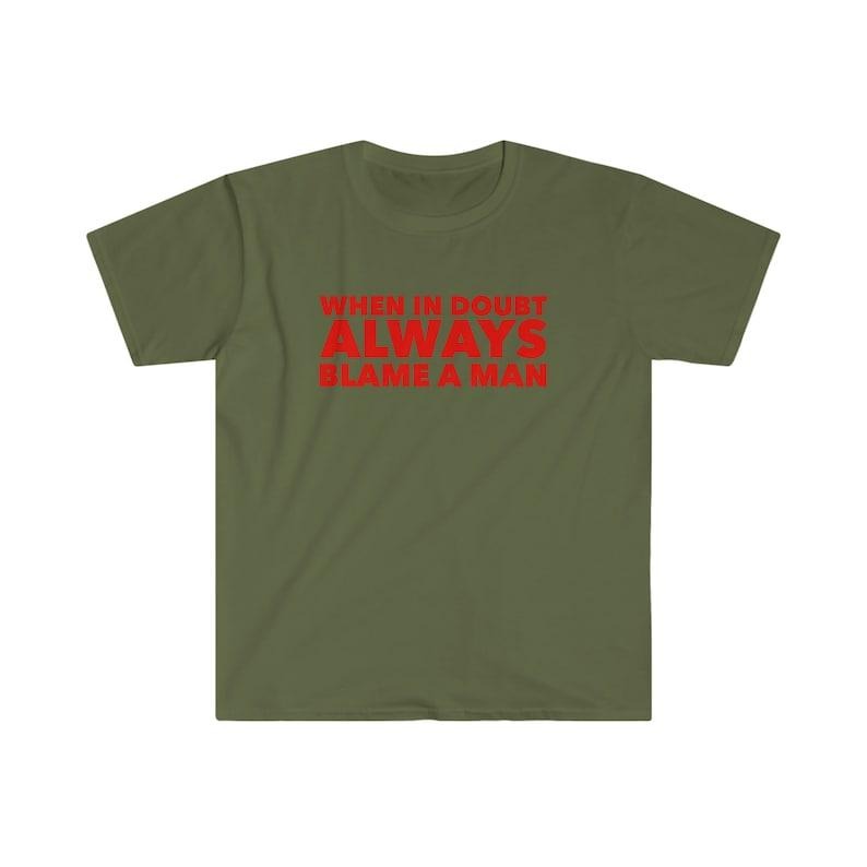 When in Doubt ALWAYS Blame a Man Funny Y2K 2000's Inspired Meme Tee  T-shirt, sweater and Hoodie Sweatshirt | TeeBloomCo.com
