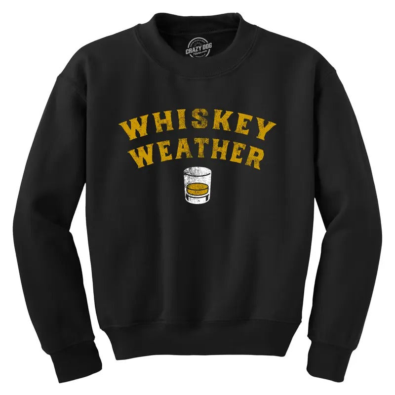 Whiskey Weather Crewneck Sweatshirt Funny Liquor Drinking Lovers Longsleeve Sweater Funny Sweater Drinking Crew Neck...