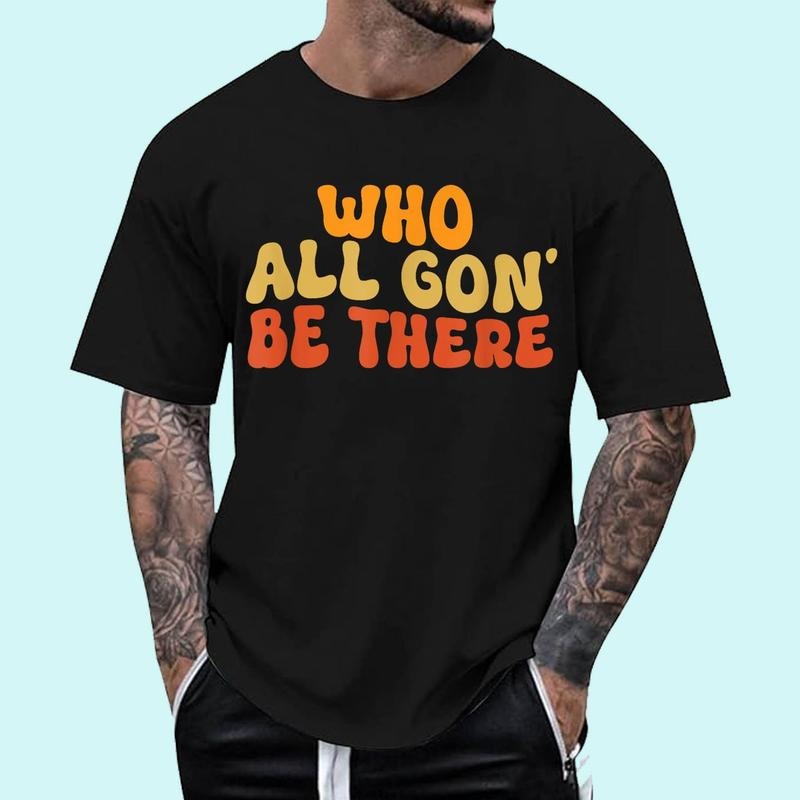 Who All Gon' Be There Family Matching Funny Quote Unisex T-Shirt, Cotton 100%, Top Trending Fashion Hoodie, Sweatshirt