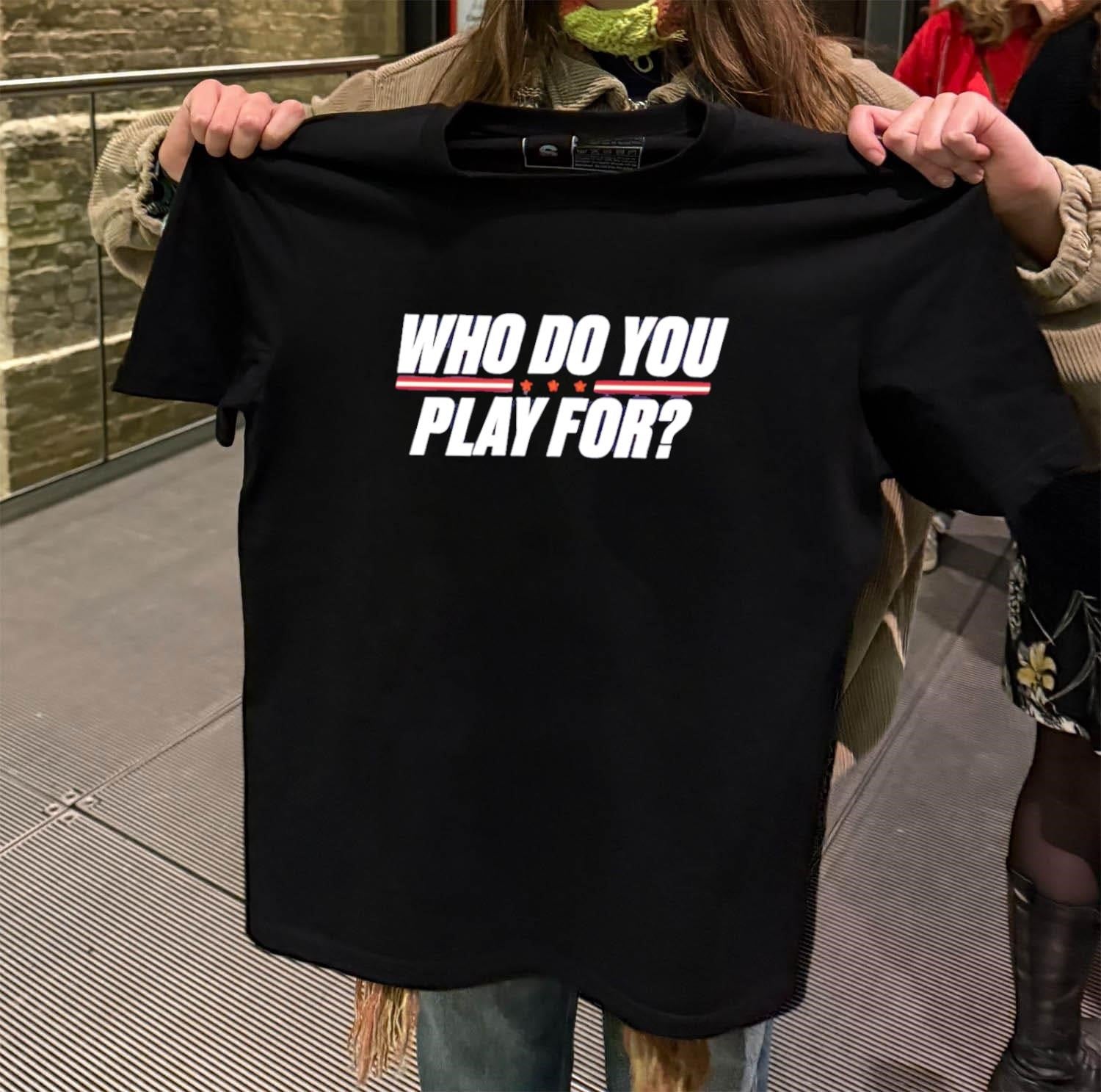 Who Do You Play For Bold Text Graphic shirt