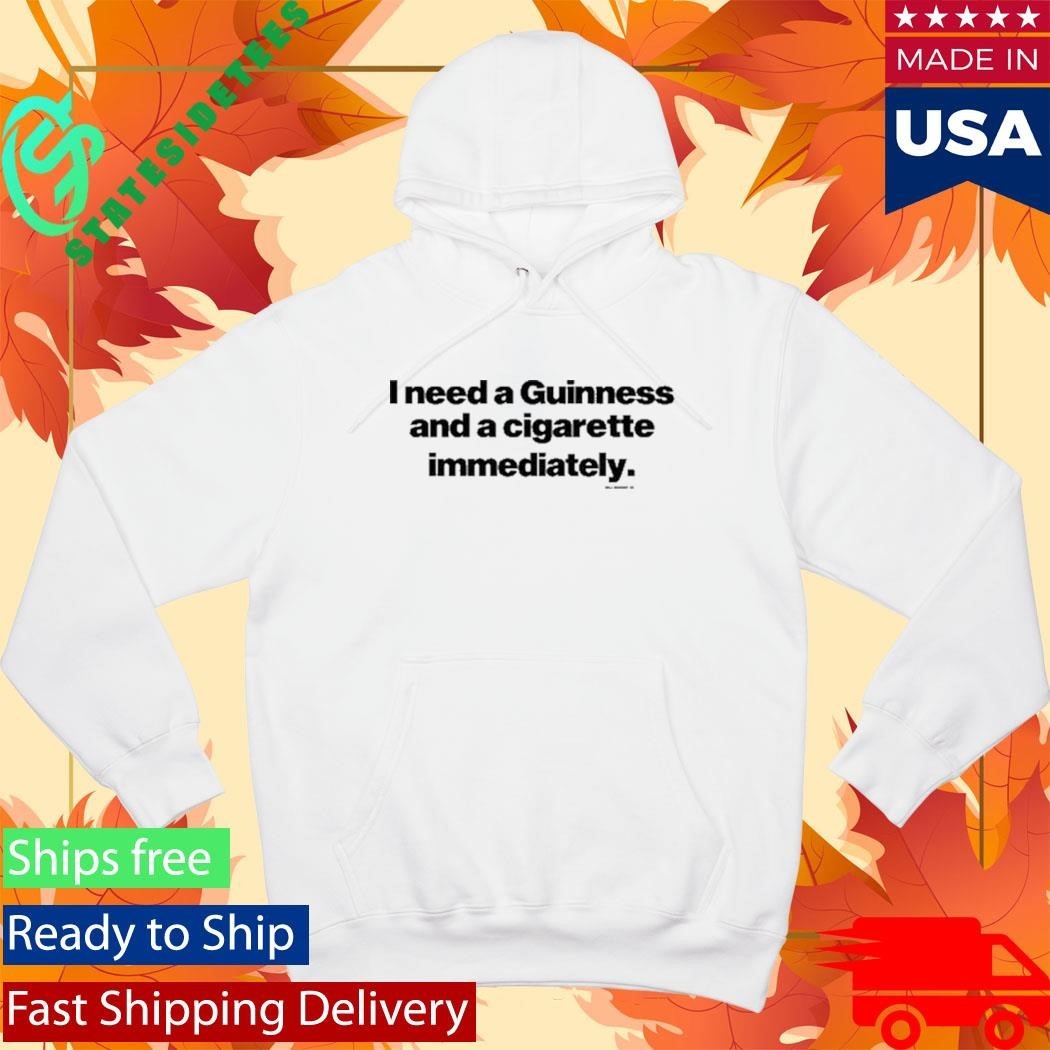 Will Mahony I Need A Guinness And A Cigarette Immediately Shirt
