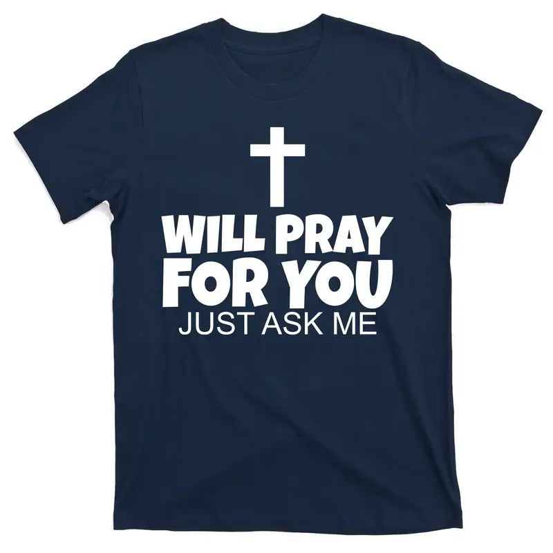 Will Pray For You Just Ask Me Christian Healing T-Shirt - Men's Top - Menswear Hoodie, Sweatshirt | TeeBloomCo.com