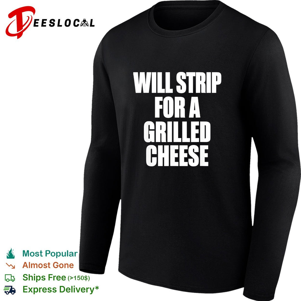 Will strip for a grilled cheese funny food pun humor quote joke novelty shirt
