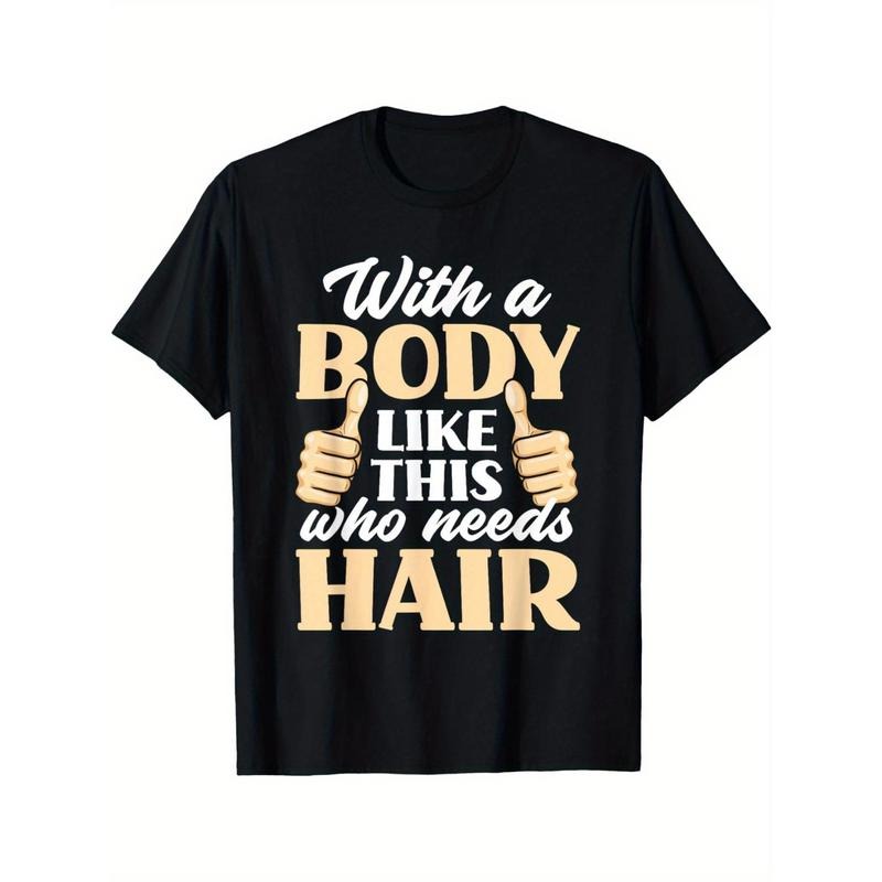 With A Body Like This Who Needs Hair Funny Bald Head Men'S T-Shirt Funny Pattern, Casual And Comfortable Round Neck...
