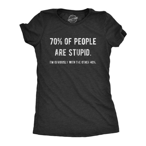 Womens 70% Of People Are Stupid I'm Obviously The Other 40% T Shirt Sarcastic Humor Tee Funny Womens T Shirts Cute...