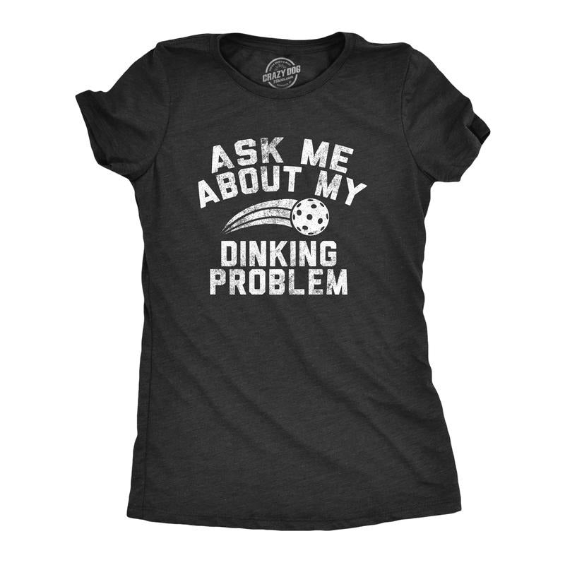 Womens Ask Me About My Dinking Problem T Shirt Funny Pickleball Lovers Joke Tee For Ladies Funny Womens T Shirts Cute...