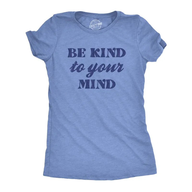 Womens Be Kind To Your Mind Tshirt Funny Self Care Positivity Cute Graphic Tee Hoodie, Sweatshirt | TeeBloomCo.com