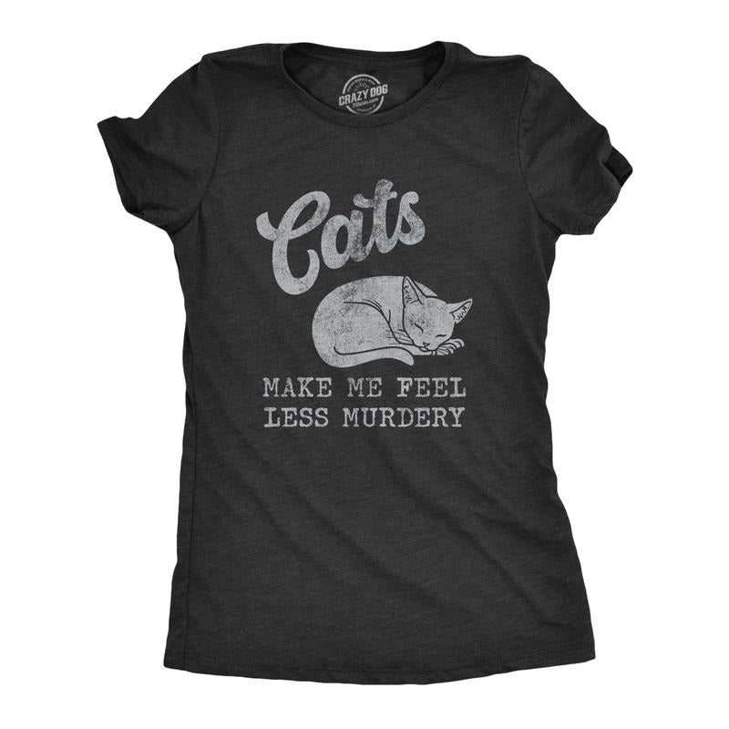 Womens Cats Make Me Feel Less Murdery T Shirt Funny Sarcastic Kitten Lovers Novelty Tee For Ladies Funny Womens T Shirts...