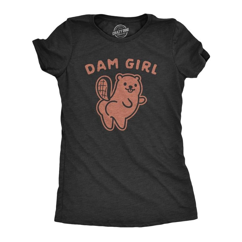 Womens Dam Girl Tshirt Funny Beaver Dam Booty Graphic Novelty Tee Hoodie, Sweatshirt | TeeBloomCo.com