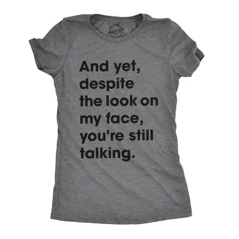 Womens Despite The Look On My Face Youre Still Talking Sassy Cute Funny T Shirt Funny Womens T Shirts Cute Slimming Top...