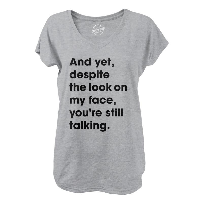 Womens Despite The Look On My Face Youre Still Talking V-Neck Sassy Cute Funny Novelty Shirt for Ladies Funny Shirts for...