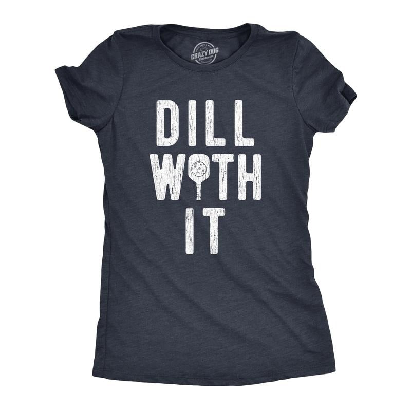 Womens Dill With It T Shirt Funny Sarcastic Pickleball Paddle Pickle Joke Tee For Ladies Funny Womens T Shirts Cute...