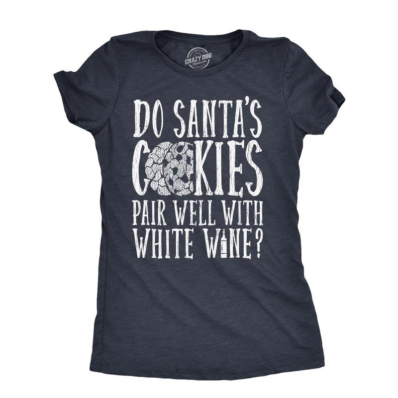 Womens Do Santas Cookies Pair Well With White Wine T Shirt Funny Xmas Drinking Lovers Tee for Ladies Funny Womens T...