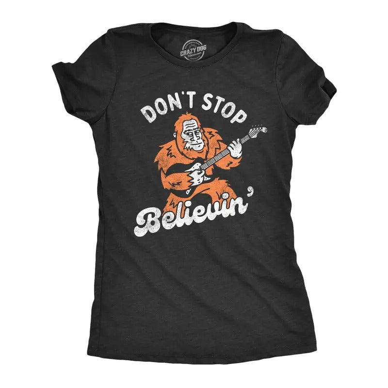 Womens Dont Stop Believin T Shirt Funny Bigfoot Sasquatch Rock Song Parody Tee For Ladies Funny Womens T Shirts Cute...