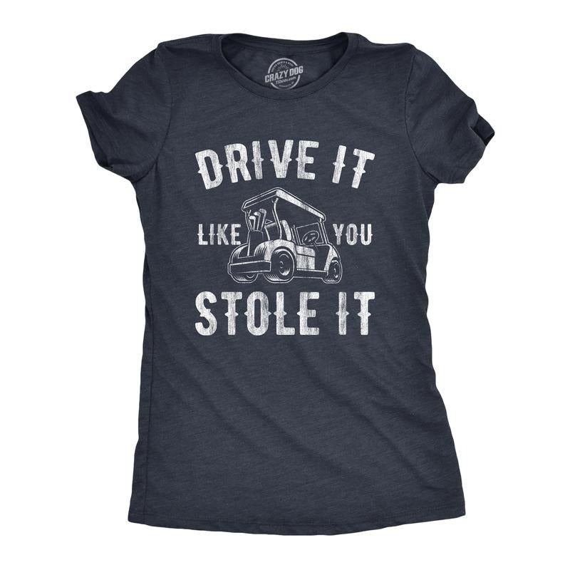 Womens Drive It Like You Stole It T Shirt Funny Sarcastic Golf Top Hilarious Gift for Golfer Funny Womens T Shirts Cute...