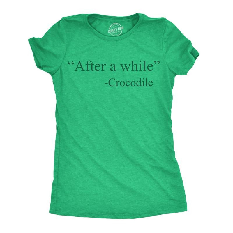 Womens Funny T Shirts After A While Crocodile Sarcastic Quote Graphic Novelty Tee For Ladies Funny Womens T Shirts Cute...