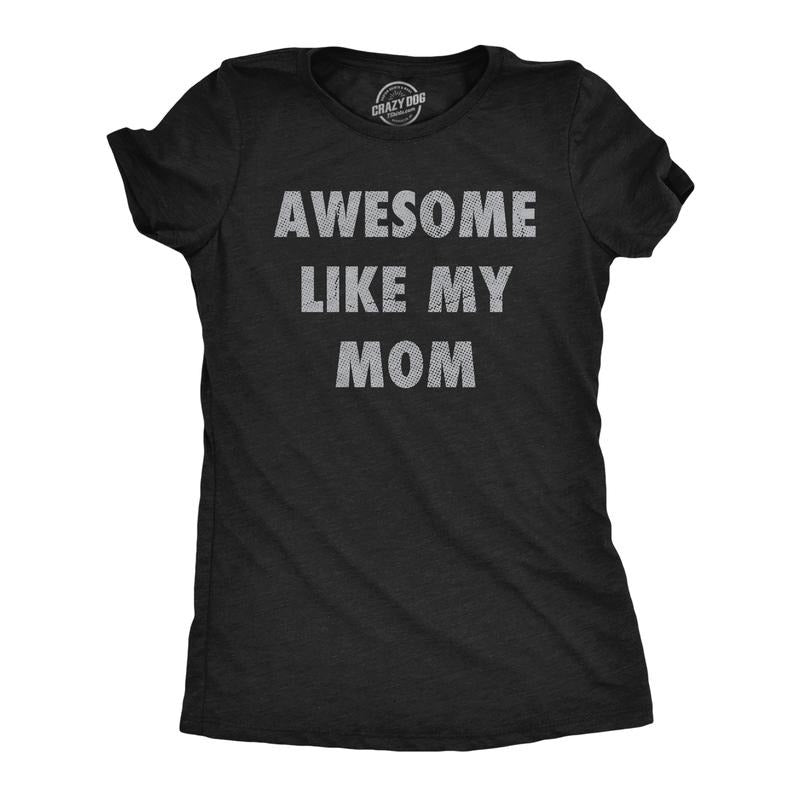 Womens Funny T Shirts Awesome Like My Mom Sarcastic Mothers Lovers Graphic Novelty Tee for Ladies Funny Womens T Shirts...