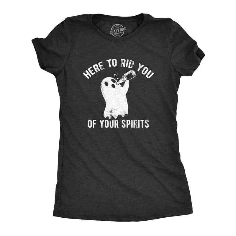 Womens Funny T Shirts Here To Rid You Of Your Spirits Sarcastic Halloween Drinking Tee For Ladies Funny Womens T Shirts...