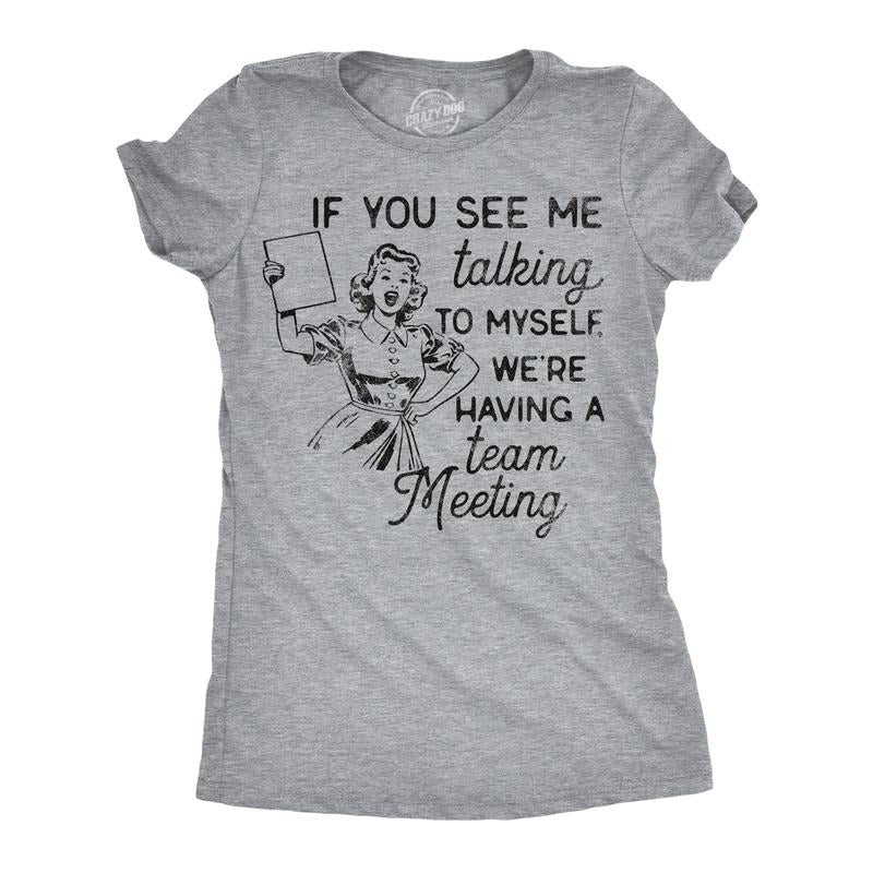 Womens Funny T Shirts If You See Me Talking To Myself Were Having A Team Meeting Sarcastic Tee For Ladies Funny Womens T...
